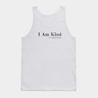 I Am Kind... of medicated Tank Top